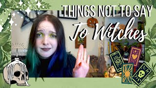 What Not to Say to Witches║Witchcraft
