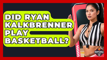 Did Ryan Kalkbrenner Play Basketball? | Basketball Stats Central News