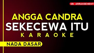 KARAOKE ° SEKECEWA ITU - ANGGA CANDRA | kualitas audio sangat jernih! [Original chord]