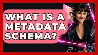 What Is A Metadata Schema? - Electronic Mix Masters