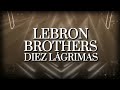 Lebrn brothers  diez lgrimas letra oficial