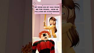 My Mom Hid My Dad From Me Now He Follows Me Everywhere Roblox Story