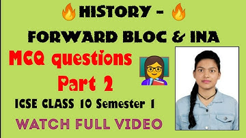 MCQ on Forward Bloc and INA History | Part 2 | Class 10 ICSE Semester 1 2022