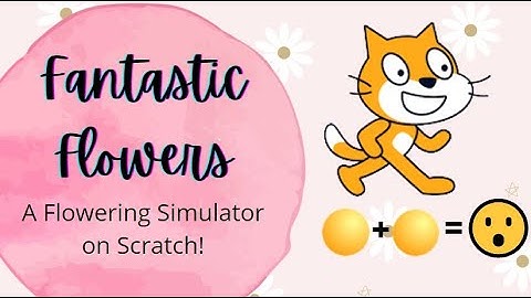Tutorial! || Make a mind blowing flowering/coding simulator on Scratch! || “Fantastic Flowers”