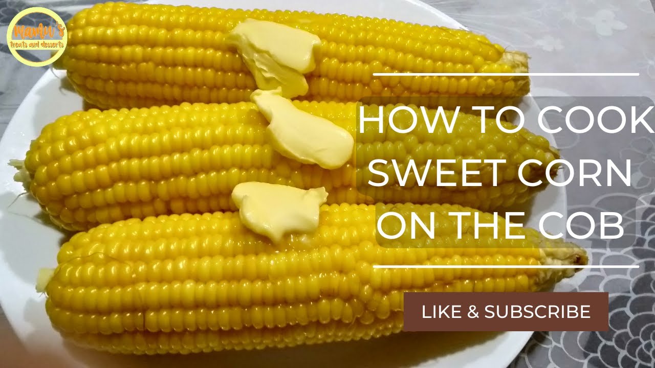 HOW TO COOK SWEET CORN ON THE COB YouTube