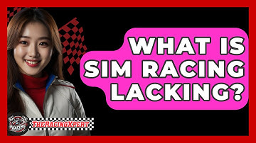 What Is Sim Racing Lacking? - The Racing Xpert