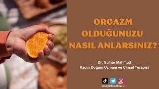 Orgazm Olduğunuzu Nasıl Anlarsınız? Dr. Gülnar Mahmud