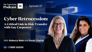 Episode 7: Cyber Vision - Cyber Retrocession: A Critical Link in Risk Transfer