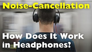 How Does Noise-Cancelling Technology Work In Headphones?