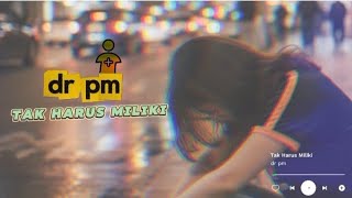 Dr Pm  Tak Harus Miliki  Cover