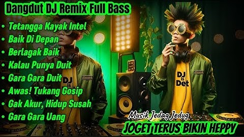 DANGDUT DJ REMIX FULL BASS 2025 - Tetangga Kayak Intel! | Musik Jedag Jedug Joget Bikin Heppy