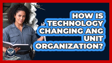 How Is Technology Changing ANG Unit Organization? - Air Guard Commanders