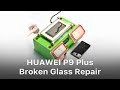 HUAWEI P9 Plus Broken Glass Screen Repair