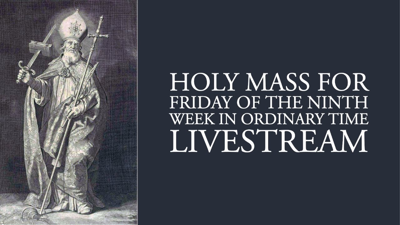 Holy Mass for Friday of the Ninth Week in Ordinary Time - YouTube