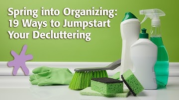 Spring into Organizing: 19 Ways to Jumpstart Your Decluttering