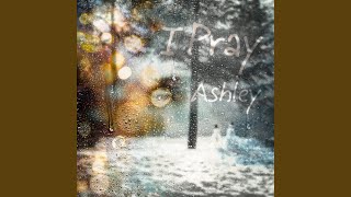I Pray - Ashley