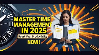 Mastering Time Management in 2025: How to Make Every Moment Count