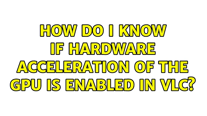 How do I know if hardware acceleration of the GPU is enabled in VLC?