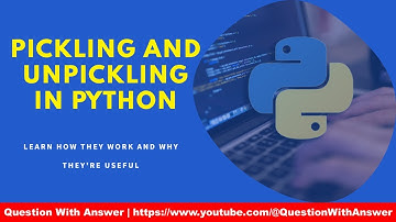 what is pickling and unpickling in python? Learn how they work and why they