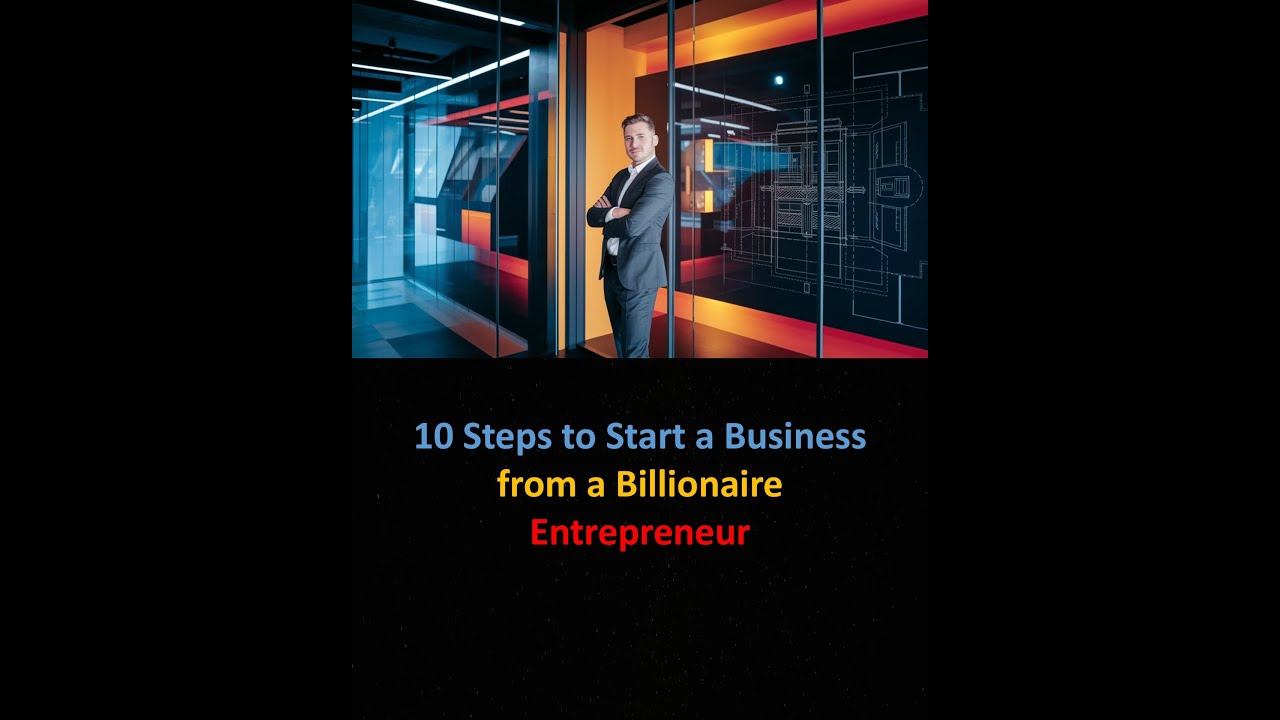 10 Steps to Start a Business from a Billionaire Entrepreneur - YouTube