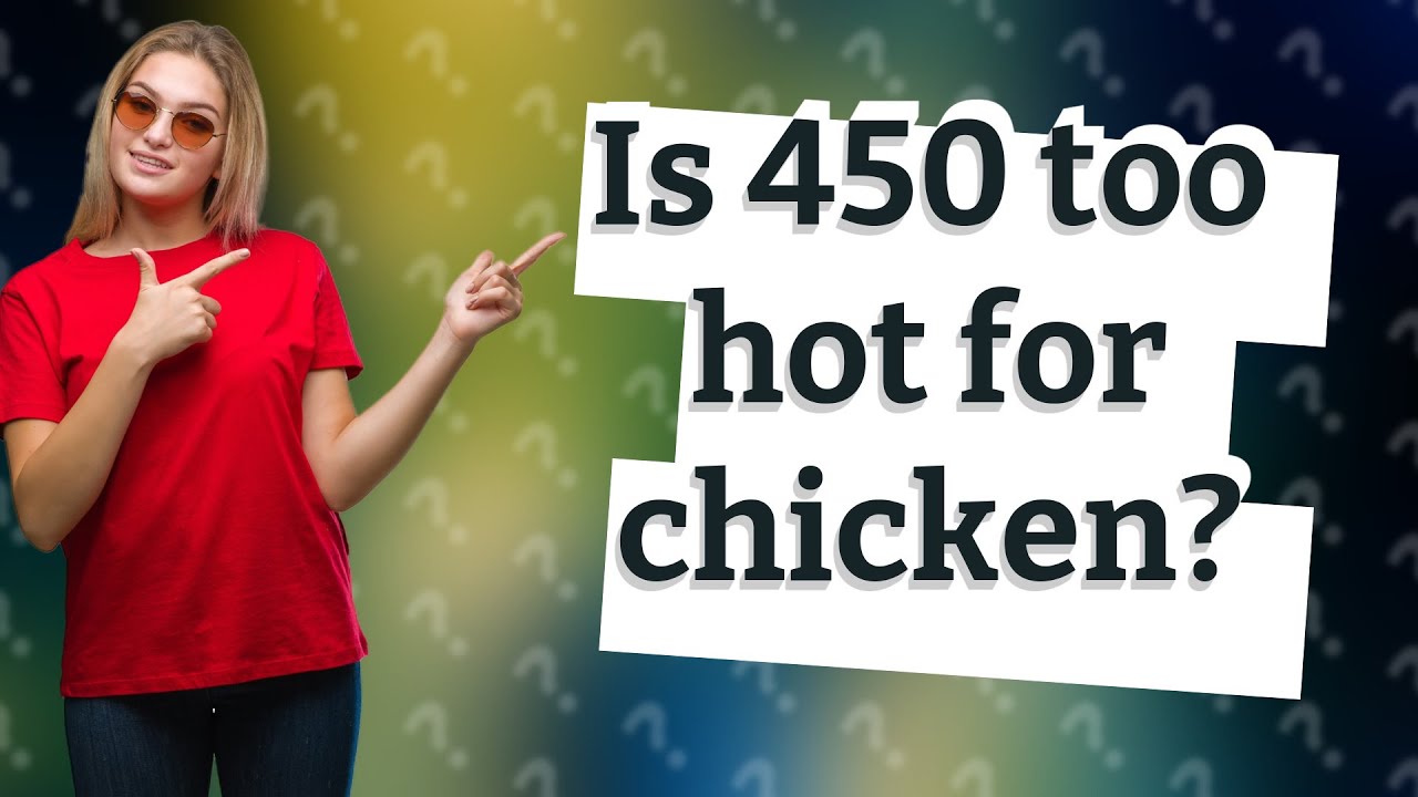Is 450 too hot for chicken? YouTube