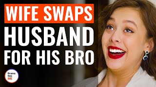 Wife Swaps Husband For His Bro | @DramatizeMe