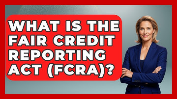 What Is The Fair Credit Reporting Act (FCRA)? - All About Capitalism