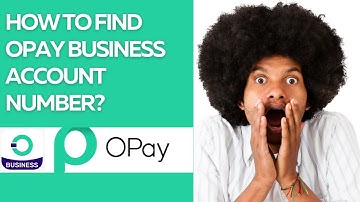 HOW TO FIND OPAY BUSINESS ACCOUNT NUMBER