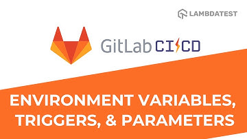 Environment Variables, Cached Dependencies, Triggers & Parameters in GitLab CICD | Tutorial Part 3