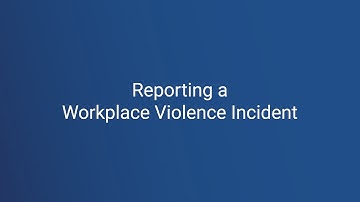 Workplace Violence Reporting an Incident