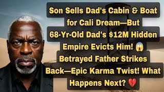 Son Betrays Dad: Sells Cabin for Cali Dream—But 68-Yr-Old's $12M Secret Evicts Him! 😱🔥