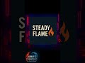 STEADY FLAME 🔥