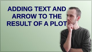 Mathematica: Adding text and arrow to the result of a plot