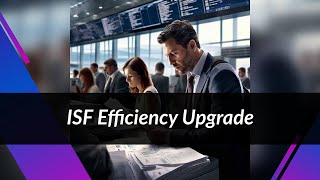 Modernizing Imports: Utilizing Technology Advancements to Improve Importer Security Filing (ISF) Eff