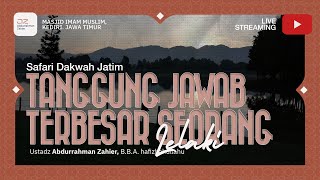 [SAFARI KEDIRI] Tanggung Jawab Terbesar Seorang Lelaki - Ustadz Abdurrahman Zahier, BBA