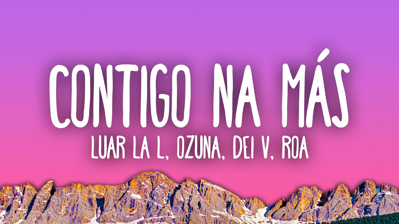 Luar La L, Ozuna, Dei V & ROA - Contigo Na Más (Remix) feat. Jay Wheeler, Hades66, Bryant Myers