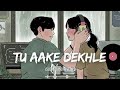 Tu aake dekhle   slowed and reverb  king  lofi mix  reverbeable