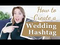 How to Create a Good Wedding Hashtag // What is a Wedding Hashtag? // Wedding Hashtag Ideas