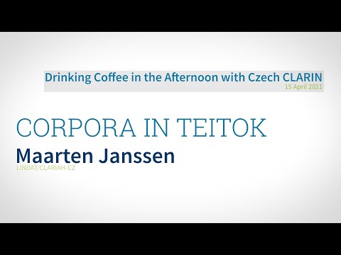 Maarten Janssen - Corpora in TEITOK - CLARIN Café 15.4.2021