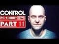 CONTROL Gameplay Walkthrough Part 11 [1080p HD 60FPS PC] - No Commentary