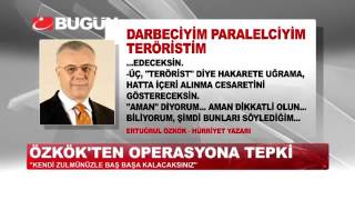 ERTUĞRUL ÖZKÖK'TEN OPERASYONA TEPKİ!
