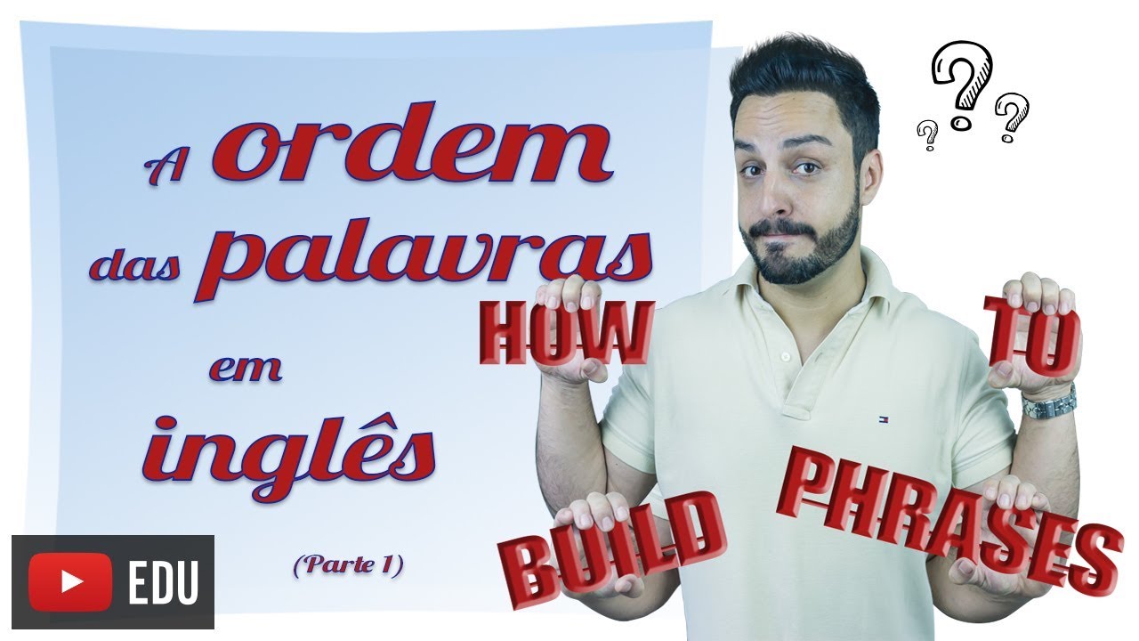 COMO MONTAR FRASES EM INGLÊS - A ORDEM/POSIÇÃO DAS PALAVRAS (PARTE 1)