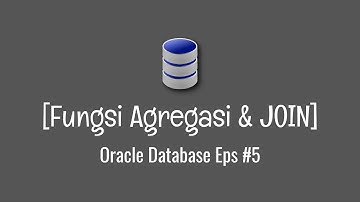 Fungsi Agregasi & Join [Oracle Database] Eps #5