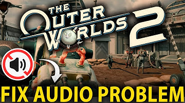The Outer Worlds 2 How to Fix No Audio or Sound Issues - Full Guide