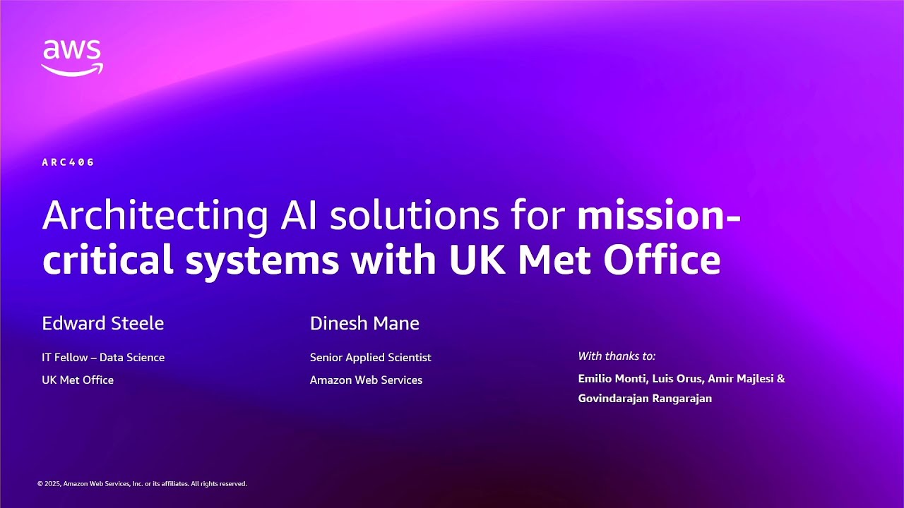 AWS re:Invent 2025 - Architecting AI solutions for mission-critical systems w/ UK MetOffice (ARC406)