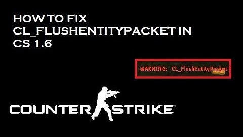 How to fix CL_FLUSHENTITYPACKET in cs 1.6 | 2017