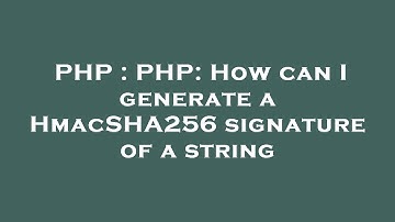 PHP : PHP: How can I generate a HmacSHA256 signature of a string