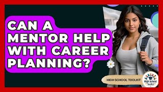 Can A Mentor Help With Career Planning? - High School Toolkit