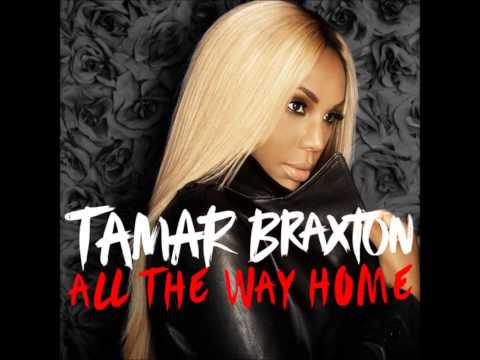 Tamar Braxton - All the Way Home (Chipmunk Version)