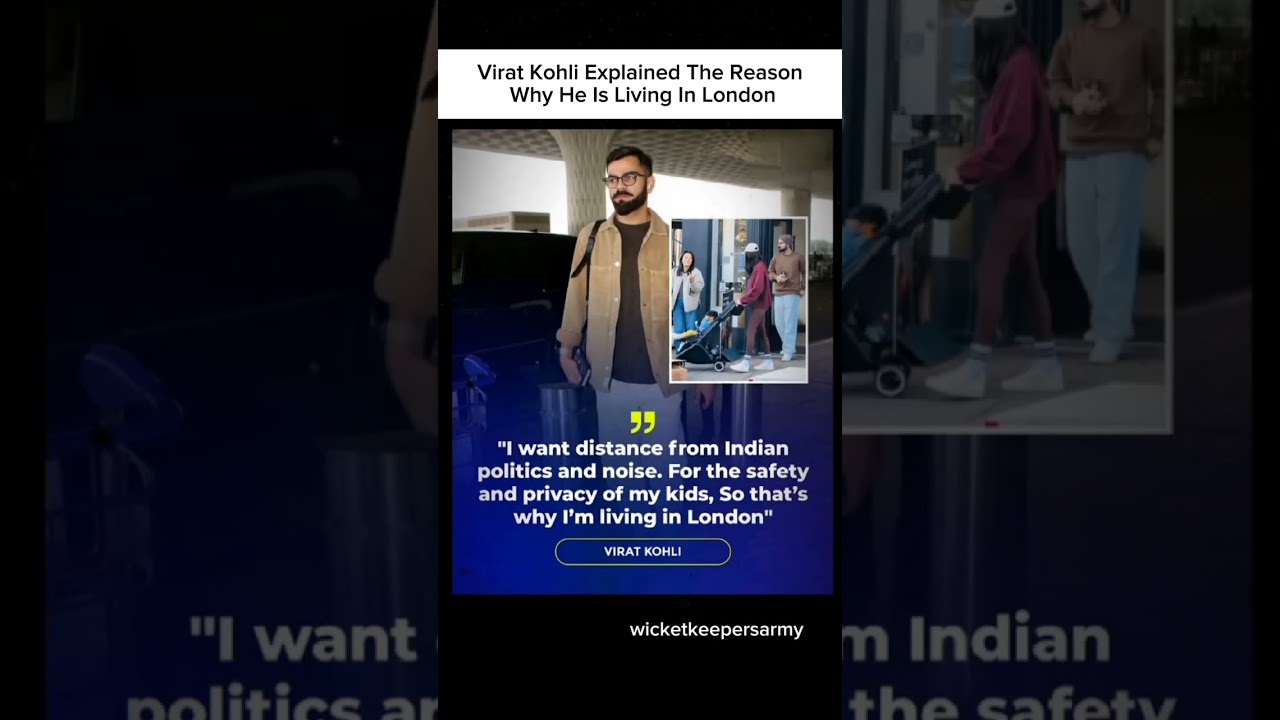 Virat Kohli explained the reason why he is living in London.